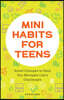 Mini Habits for Teens: Small Changes to Help You Navigate Life's Challenges