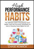 High Performance Habits: The Ultimate Guide to Developing Good Habits, Learn the Successful Techniques on How to Develop Good Habits For Life