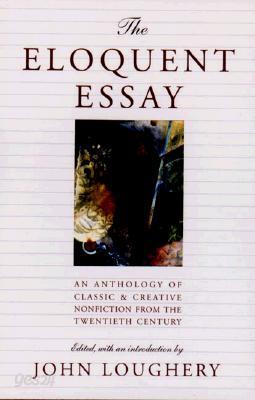 The Eloquent Essay: An Anthology of Classic &amp; Creative Nonfiction