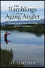 The Ramblings of an Aging Angler: Lessons Learned While Fly Fishing for Trout 2nd Edition