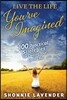 Live the Life You've Imagined: 100 Practical Strategies for Creating Your Ideal Life