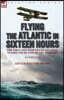 Flying the Atlantic in Sixteen Hours: the First Non-Stop Trans-Atlantic Flight, 1919 by One of the Aviators