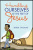 Humbling Ourselves at the Feet of Jesus