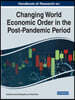 Handbook of Research on Changing World Economic Order in the Post-Pandemic Period