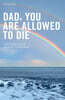 Dad, you are allowed to die