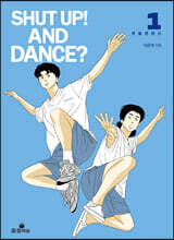 SHUT UP! AND DANCE? 1