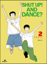 SHUT UP! AND DANCE? 2