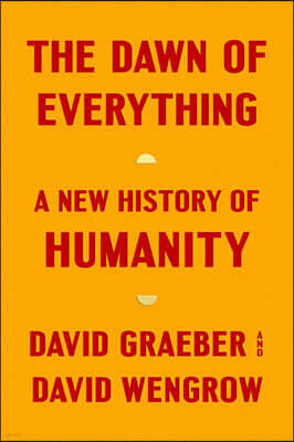 The Dawn of Everything: A New History of Humanity
