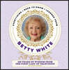 Everything I Need to Know I Learned from Betty White: 100 Years of Wisdom from the First Lady of Television