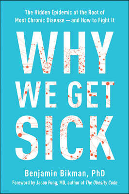 Why We Get Sick: The Hidden Epidemic at the Root of Most Chronic Disease--And How to Fight It
