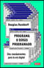 Programa O Seras Programado: Diez Mandamientos Para La Era Digital / Program or Be Programmed: Ten Commands for a Digital Age