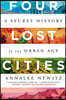 Four Lost Cities: A Secret History of the Urban Age