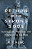 Return of the Strong Gods: Nationalism, Populism, and the Future of the West