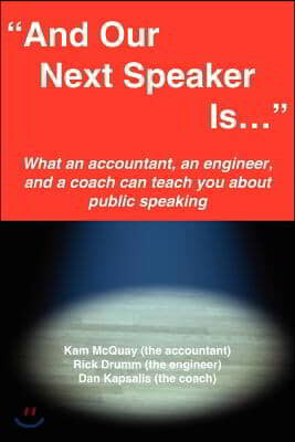 &quot;And Our Next Speaker Is . . .&quot;: What an accountant, an engineer, and a coach can teach you about public speaking