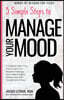 5 Simple Steps to Manage Your Mood: A Guide for Teen Girls: How to Let Go of Negative Feelings and Create a Happy Relationship with Yourself and Other