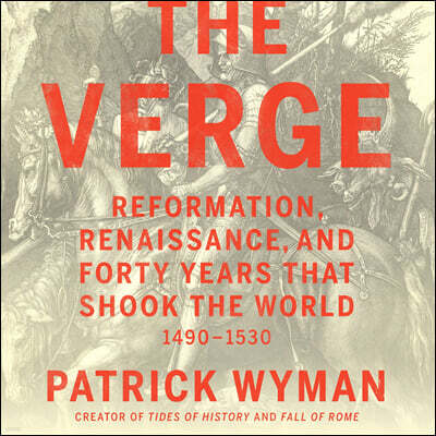 The Verge: Reformation, Renaissance, and Forty Years That Shook the World