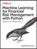 Machine Learning for Financial Risk Management with Python: Algorithms for Modeling Risk