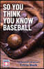 So You Think You Know Baseball: The Baseball Hall of Fame Trivia Book