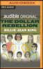 The Dollar Rebellion: How Billie Jean King and the Original 9 Became the Change They Wanted to See
