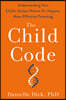 The Child Code: Understanding Your Child's Unique Nature for Happier, More Effective Parenting