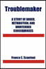 Troublemaker: A Story of Anger, Retribution, and Unintended Consequences