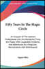 Fifty Years In The Magic Circle: An Account Of The Author's Professional Life; His Wonderful Tricks And Feats; With Laughable Incidents, And Adventure