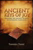 Ancient Keys of Joy: Discover the Ancient Secrets of Authentic Happiness!