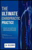 The Ultimate Chiropractic Practice: How You Can Double Your Income in 60 Days or Less Without Feeling Overwhelmed