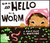 How to Say Hello to a Worm: A First Guide to Outside