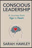 Conscious Leadership: A Journey from Ego to Heart