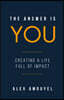 The Answer Is You: A Guidebook to Creating a Life Full of Impact (Leadership Book, Change the Way You Think)