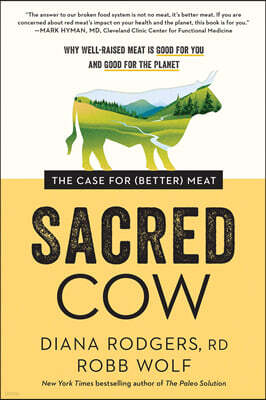 Sacred Cow: The Case for (Better) Meat: Why Well-Raised Meat Is Good for You and Good for the Planet