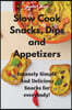 SLOW COOK SNACKS, DIPS AND APPETIZERS