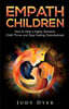 Empath Children: How to Help a Highly Sensitive Child Thrive and Stop Feeling Overwhelmed