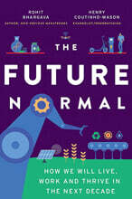 The Future Normal: How We Will Live, Work and Thrive in the Next Decade