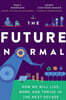 The Future Normal: How We Will Live, Work and Thrive in the Next Decade