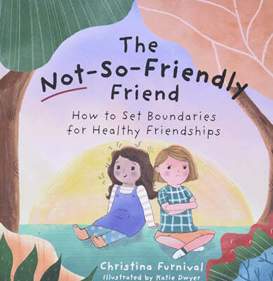 The Not-So-Friendly Friend: How to Set Boundaries for Healthy Friendships
