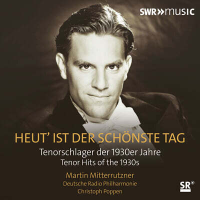 Christoph Poppen 마르틴 미터루츠너가 부르는 1930년대 테너 히트곡들 (Martin Mitterrutzner - Heut' Ist Der Schonste Tag)