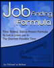Job Finding Formula: Time-Tested, Battle-Proven Formula to Get a Great Job in the Shortest Possible Time