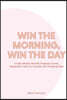 Win the Morning, Win the Day: A Daily-Weekly-Monthly Gratitude Journal