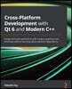 Cross-Platform Development with Qt 6 and Modern C++: Design and build applications with modern graphical user interfaces without worrying about platfo