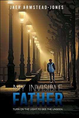 My Invisible Father: Turn on the Light to See the Unseen