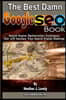 The Best Damn Google Seo Book: Search Engine Optimization Techniques That Will Increase Your Search Engine Ranking!
