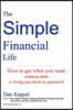 The Simple Financial Life: How to get what you want without going into debt and living paycheck to paycheck.