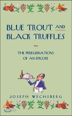 Blue Trout and Black Truffles: The Peregrinations of an Epicure