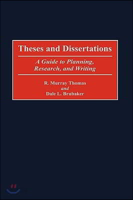 Theses and Dissertations: A Guide to Planning, Research, and Writing