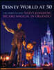 Disney World at 50: The Stories of How Walt's Kingdom Became Magic in Orlando