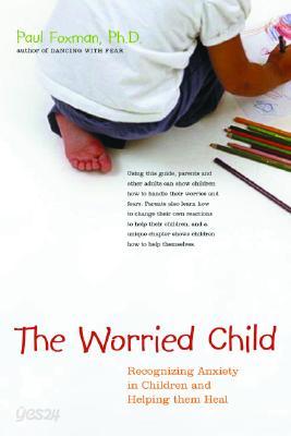 The Worried Child: Recognizing Anxiety in Children and Helping Them Heal