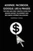 Adsense, Facebook, Google, Lies & Frauds -The one and only truthful guide for making money on internet and becoming Internet millionaire-