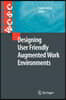Designing User Friendly Augmented Work Environments